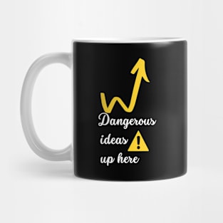 Dangerous ideas up here - funny Mug